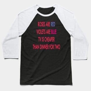 Roses are red violets are blue to Is cheaper than dinner for two Baseball T-Shirt